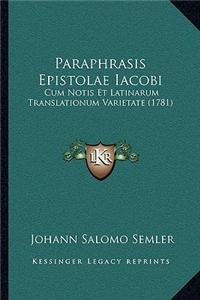 Paraphrasis Epistolae Iacobi: Cum Notis Et Latinarum Translationum Varietate (1781)