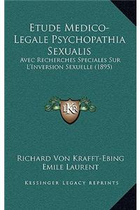 Etude Medico-Legale Psychopathia Sexualis: Avec Recherches Speciales Sur L'Inversion Sexuelle (1895)