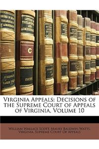 Virginia Appeals: Decisions of the Supreme Court of Appeals of Virginia, Volume 10
