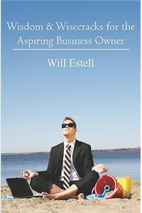 Wisdom & Wisecracks for the Aspiring Business Owner