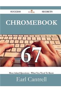 Chromebook 67 Success Secrets - 67 Most Asked Questions on Chromebook - What You Need to Know