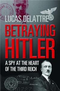 Betraying Hitler: The Story of Fritz Kolbe