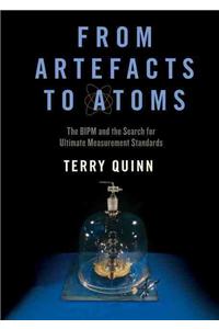 From Artefacts to Atoms: The Bipm and the Search for Ultimate Measurement Standards