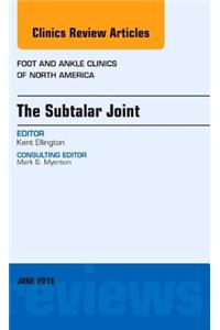 Subtalar Joint, an Issue of Foot and Ankle Clinics of North America