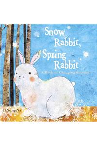 Snow Rabbit, Spring Rabbit: A Book of Changing Seasons