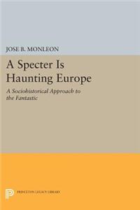 A Specter Is Haunting Europe: A Sociohistorical Approach to the Fantastic