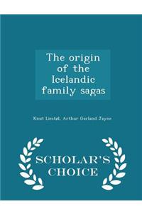 Origin of the Icelandic Family Sagas - Scholar's Choice Edition