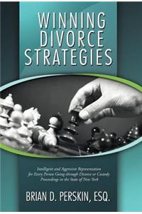 Winning Divorce Strategies: Intelligent and Aggressive Representation for Every Person Going Through Divorce or Custody Proceedings in the State O