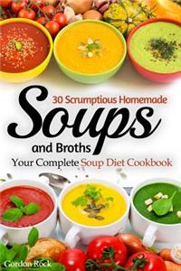 30 Scrumptious Homemade Soups and Broths: Your Complete Soup Diet Cookbook