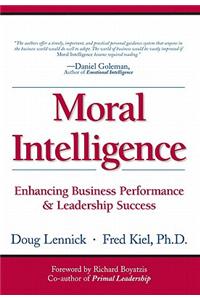Moral Intelligence: Enhancing Business Performance and Leadership Success