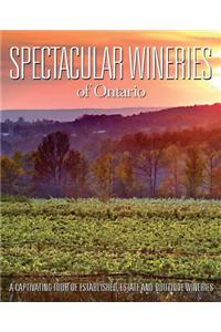 Spectacular Wineries of Ontario: A Captivating Tour of Established, Estate and Boutique Wineries