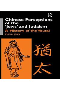 Chinese Perceptions of the Jews' and Judaism: A History of the Youtai