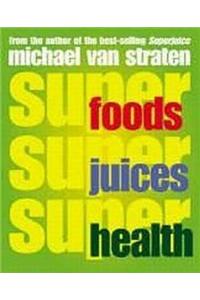 Superfoods, Superjuices, Superhealth