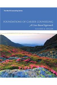 Foundations of Career Counseling: A Case-Based Approach