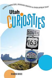Utah Curiosities: Quirky Characters, Roadside Oddities & Other Offbeat Stuff