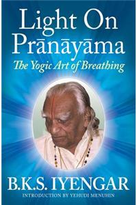 Light on Pranayama: The Yogic Art of Breathing