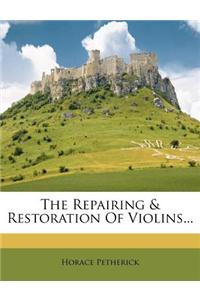 The Repairing & Restoration of Violins...