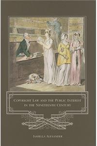 Copyright Law and the Public Interest in the Nineteenth Century