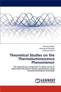 Theoretical Studies on the Thermoluminescence Phenomenon