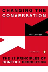 Changing the Conversation: The 17 Principles of Conflict Resolution
