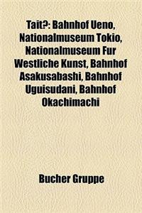 Tait: Bahnhof Ueno, Nationalmuseum Tokio, Nationalmuseum Fur Westliche Kunst, Bahnhof Asakusabashi, Bahnhof Uguisudani, Bahn