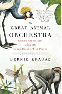 The Great Animal Orchestra: Finding the Origins of Music in the World's Wild Places