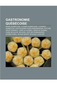 Gastronomie Quebecoise: Biere Quebecoise, Cuisine Quebecoise, Cuisinier Quebecois, Gastronomie Nord-Amerindienne, Poutine, Sirop D'Erable