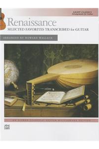 Renaissance -- Selected Favorites Transcribed for Guitar: Light Classics Arrangements for Guitar