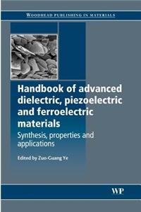 Handbook of Advanced Dielectric, Piezoelectric and Ferroelectric Materials: Synthesis, Properties and Applications