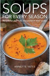 Soups for Every Season: Recipes for Your Hob or Microwave