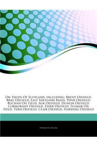 Articles on Oil Fields of Scotland, Including: Brent Oilfield, Brae Oilfield, East Shetland Basin, Piper Oilfield, Buchan Oil Field, Auk Oilfield, Dun