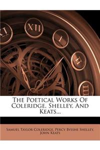 The Poetical Works of Coleridge, Shelley, and Keats...