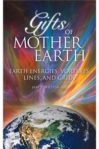 Gifts of Mother Earth: Earth Energies, Vortexes, Lines, and Grids