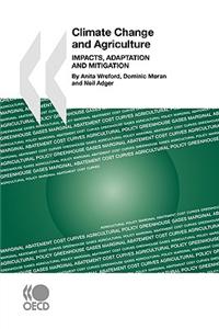 Climate Change and Agriculture: Impacts, Adaptation and Mitigation