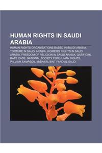 Human Rights in Saudi Arabia: Human Rights Organisations Based in Saudi Arabia, Torture in Saudi Arabia, Women's Rights in Saudi Arabia