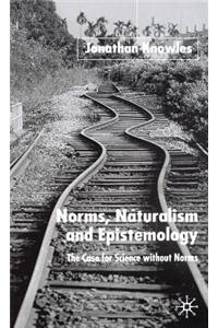 Norms, Naturalism and Epistemology: The Case for Science Without Norms