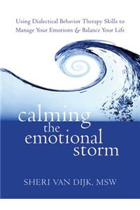 Calming the Emotional Storm: Using Dialectical Behavior Therapy Skills to Manage Your Emotions and Balance Your Life