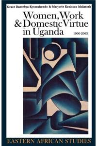 Women, Work & Domestic Virtue In Uganda 1900-2003