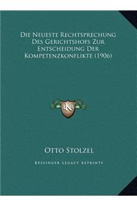 Die Neueste Rechtsprechung Des Gerichtshofs Zur Entscheidungdie Neueste Rechtsprechung Des Gerichtshofs Zur Entscheidung Der Kompetenzkonflikte (1906)