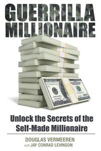 Guerrilla Millionaire: Unlock the Secrets of the Self-Made Millionaire