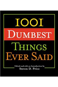 1001 Dumbest Things Ever Said