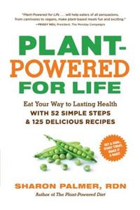 Plant-Powered for Life: Eat Your Way to Lasting Health with 52 Simple Steps and 125 Delicious Recipes