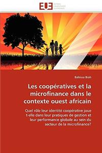 Les Cooperatives Et La Microfinance Dans Le Contexte Ouest Africain = Les Coopa(c)Ratives Et La Microfinance Dans Le Contexte Ouest Africain