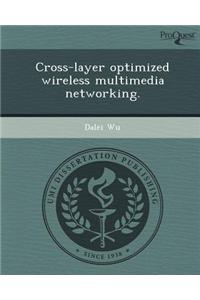 Cross-Layer Optimized Wireless Multimedia Networking.