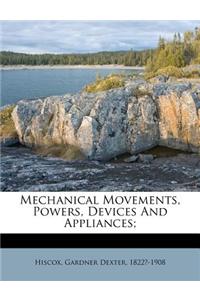 Mechanical Movements, Powers, Devices and Appliances;