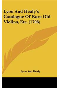 Lyon and Healy's Catalogue of Rare Old Violins, Etc. (1798)
