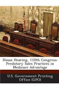 House Hearing, 110th Congress: Predatory Sales Practices in Medicare Advantage