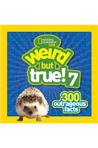 Weird But True 7: 300 Outrageous Facts