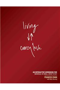 Living Crazy Love: An Interactive Workbook for Individual or Small-Group Study
