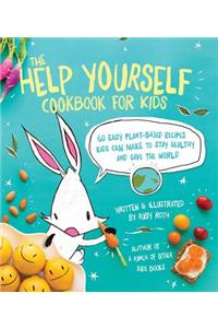 The Help Yourself Cookbook for Kids: 60 Easy Plant-Based Recipes Kids Can Make to Stay Healthy and Save the Earth